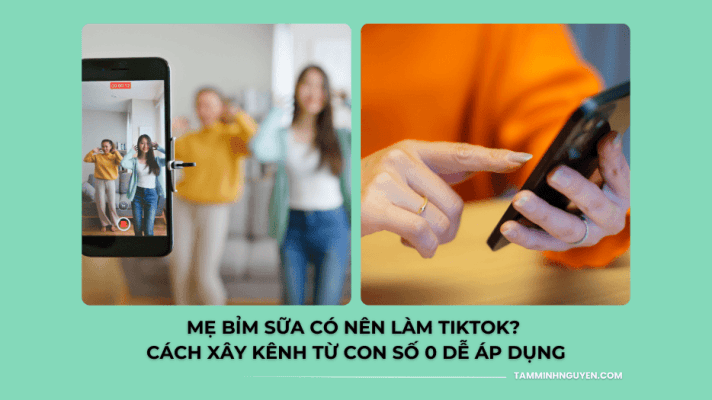 Xây Kênh Tiktok cho mẹ bỉm sữa - Tamminhnguyen.com
